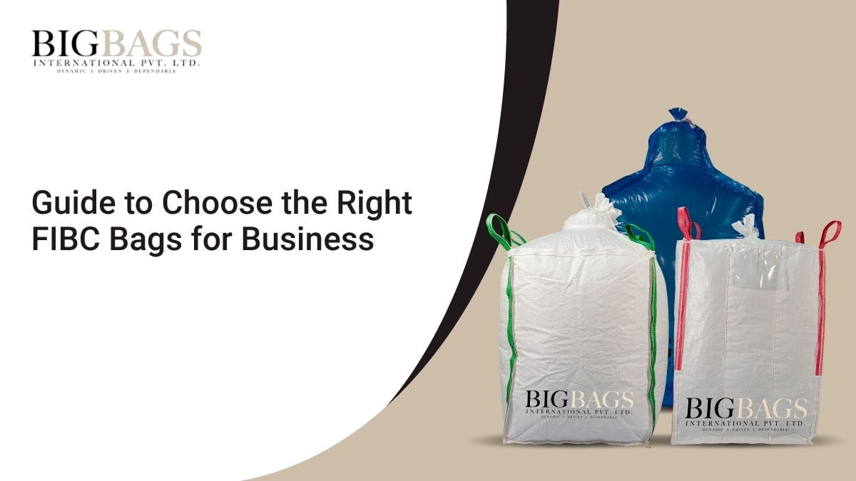 Guide to Choosing the Right FIBC Bags for Business